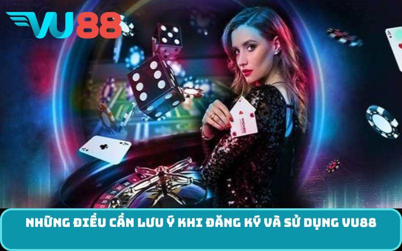 Những điều cần lưu ý khi đăng ký và sử dụng VU88