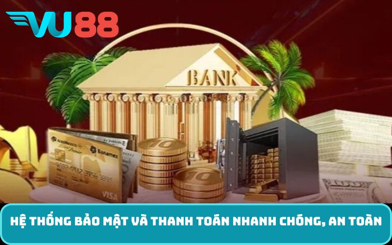 Hệ thống bảo mật và thanh toán nhanh chóng, an toàn