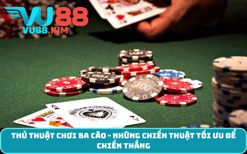 Thủ thuật chơi ba cào - những chiến thuật tối ưu để chiến thắng