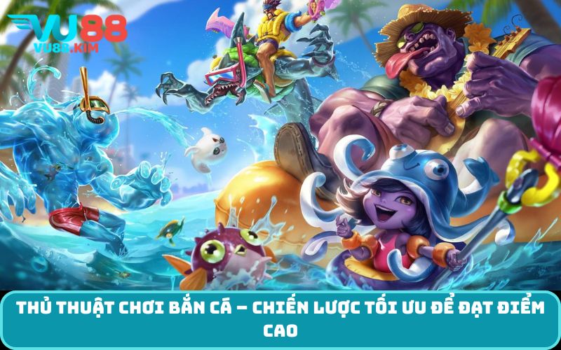 Thủ thuật chơi bắn cá – chiến lược tối ưu để đạt điểm cao