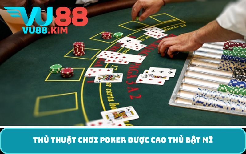 Thủ thuật chơi Poker được cao thủ bật mí