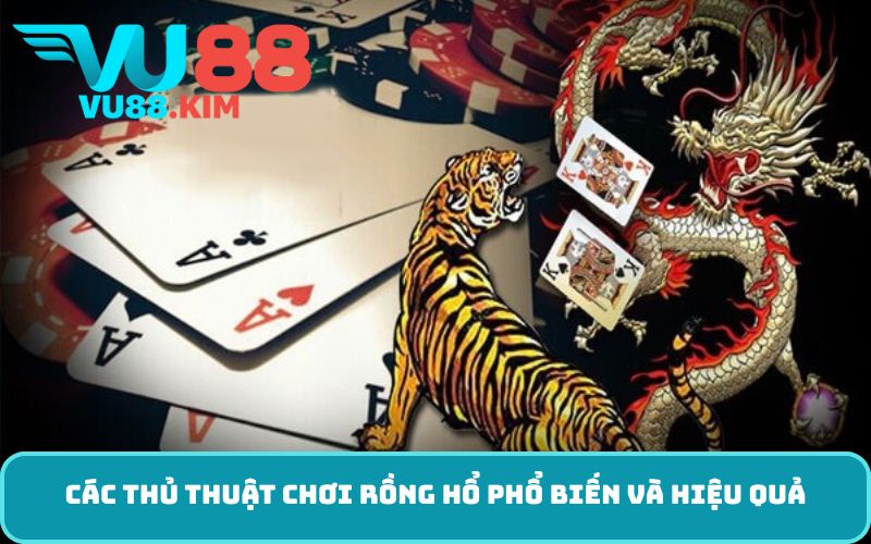 Các thủ thuật chơi rồng hổ phổ biến và hiệu quả