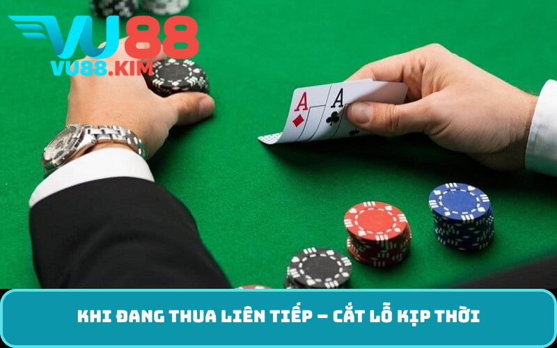 Khi đang thua liên tiếp – cắt lỗ kịp thời