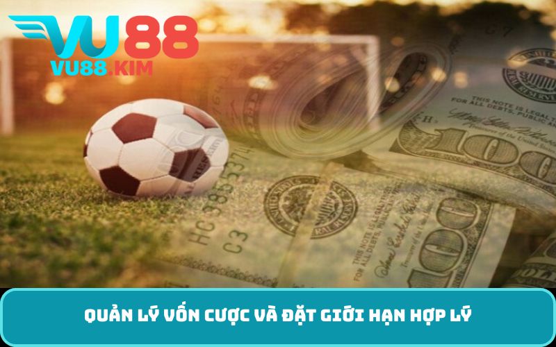 Quản lý vốn cược và đặt giới hạn hợp lý