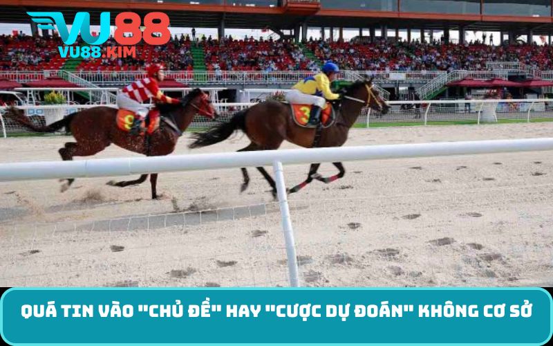 Quá tin vào "chủ đề" hay "cược dự đoán" không cơ sở