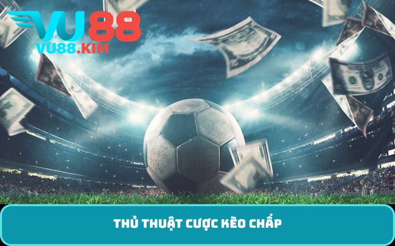 Thủ thuật cược kèo chấp