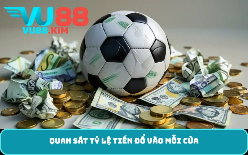 Quan Sát Tỷ Lệ Tiền Đổ Vào Mỗi Cửa