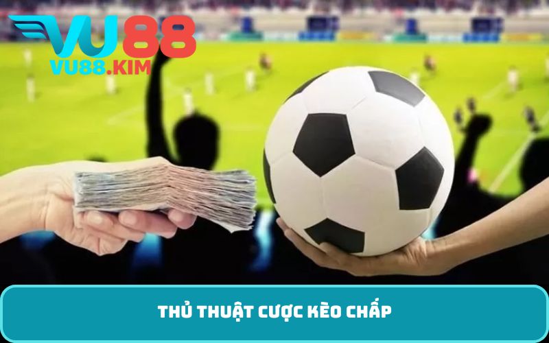 Thủ thuật cược kèo chấp