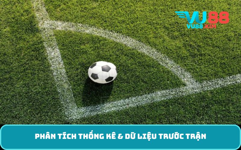 Phân tích thống kê & dữ liệu trước trận