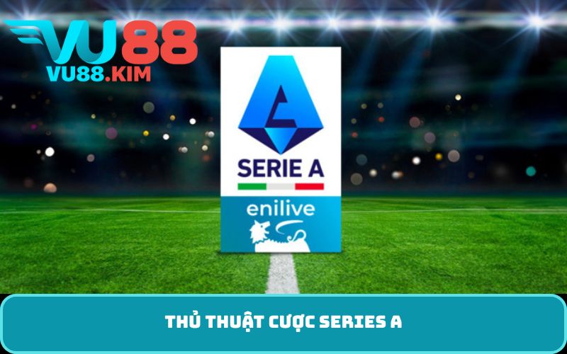 Thủ thuật cược Series A