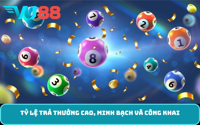 Tỷ lệ trả thưởng cao, minh bạch và công khai