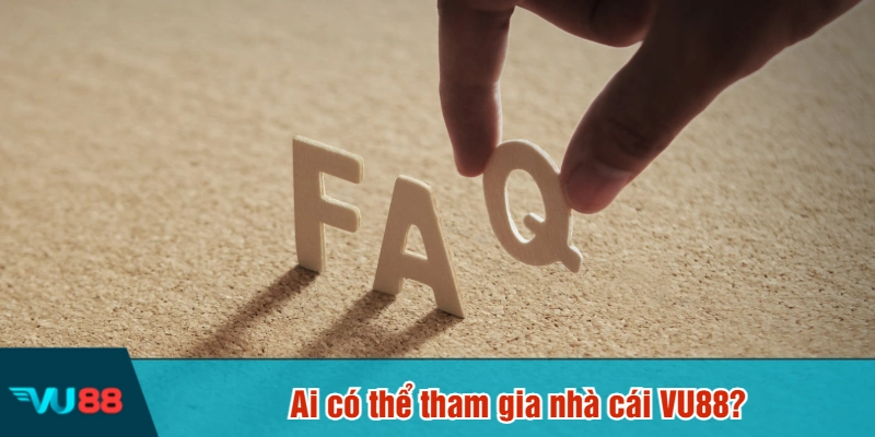 Ai có thể tham gia nhà cái VU88?