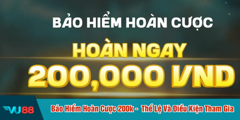 Bảo hiểm hoàn cược 200k