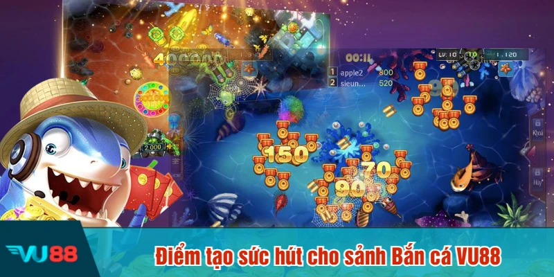 Điểm tạo sức hút cho sảnh Bắn cá VU88