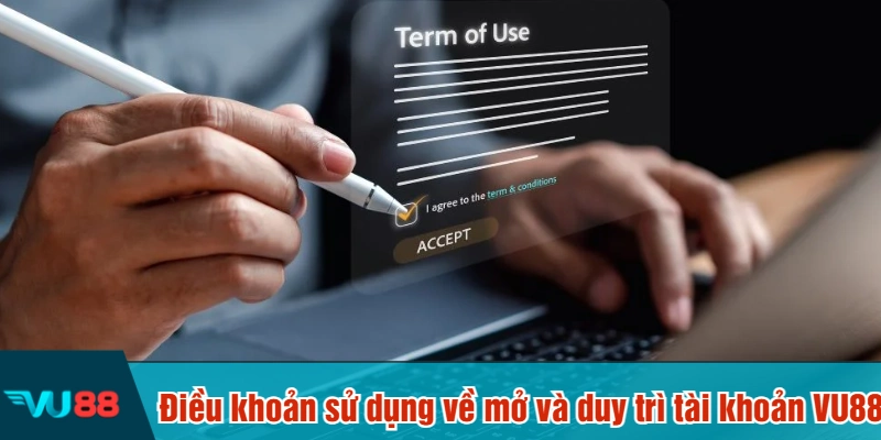 Điều khoản sử dụng về mở và duy trì tài khoản VU88