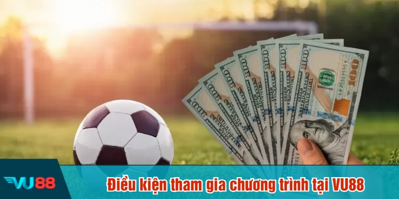 Điều kiện tham gia chương trình tại VU88