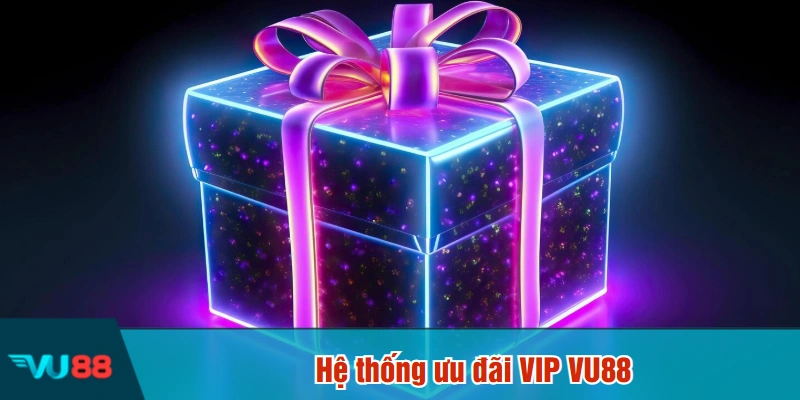 Hệ thống ưu đãi VIP VU88