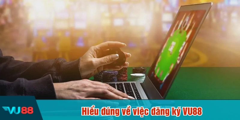 Hiểu đúng về việc đăng ký VU88