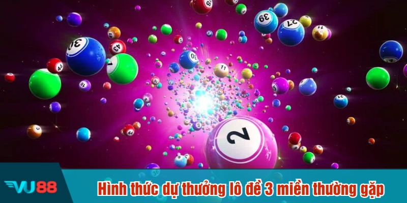 Hình thức dự thưởng lô đề 3 miền thường gặp