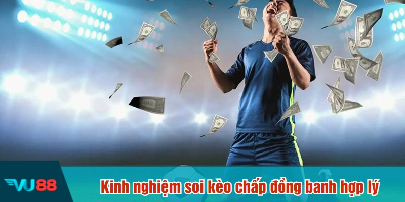 Kinh nghiệm soi kèo chấp đồng banh hợp lý