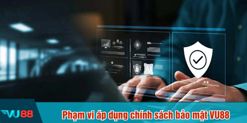 Phạm vi áp dụng chính sách bảo mật VU88