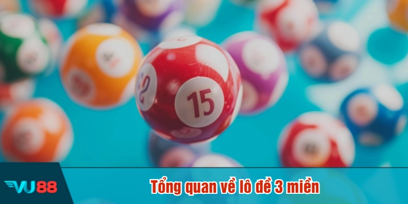 Tổng quan về lô đề 3 miền