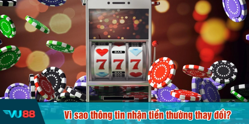 Vì sao thông tin nhận tiền thường thay đổi?