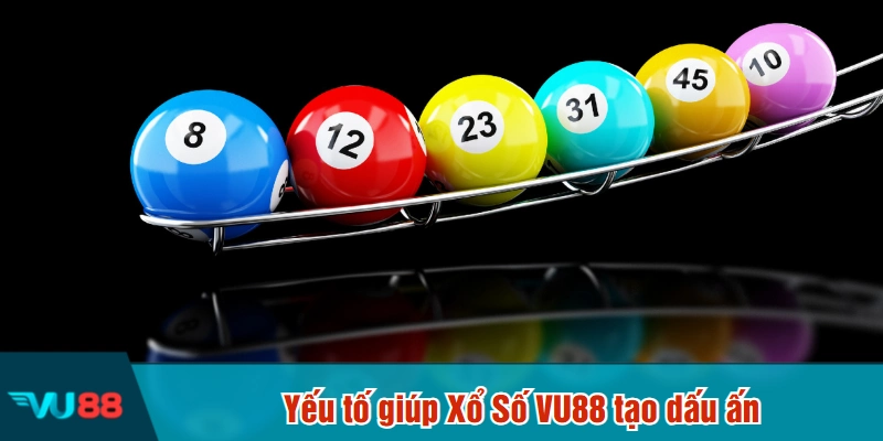 Yếu tố giúp Xổ Số VU88 tạo dấu ấn