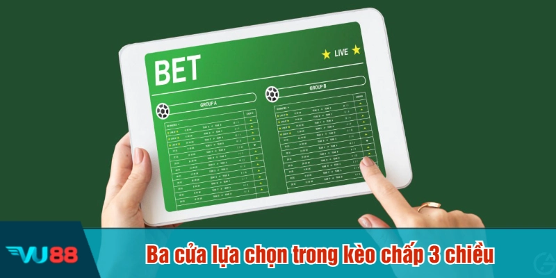 Ba cửa lựa chọn trong kèo chấp 3 chiều