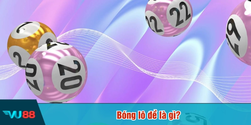 Bóng lô đề là gì?