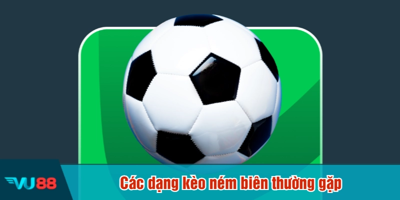 Các dạng kèo ném biên thường gặp