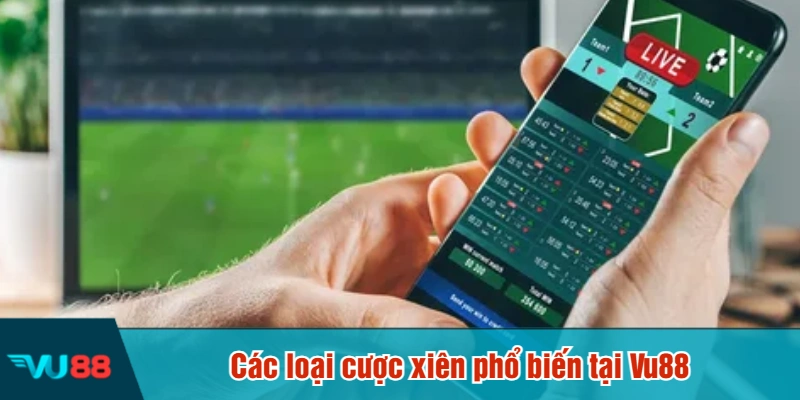 Các loại cược xiên phổ biến tại Vu88