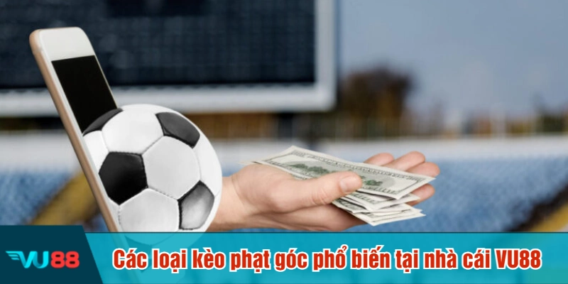 Các loại kèo phạt góc phổ biến tại nhà cái VU88