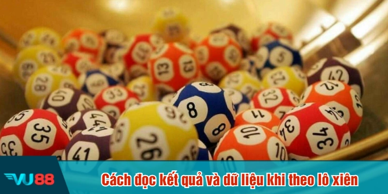 Cách đọc kết quả và dữ liệu khi theo lô xiên