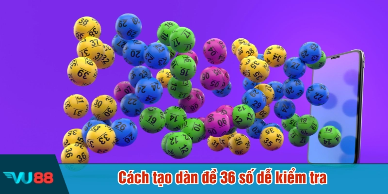 Cách tạo dàn đề 36 số dễ kiểm tra