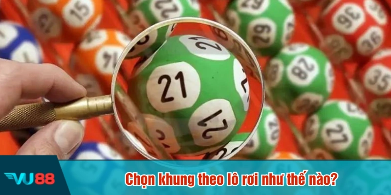 Chọn khung theo lô rơi như thế nào?
