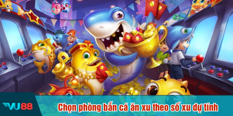 Chọn phòng bắn cá ăn xu theo số xu dự tínhChọn phòng bắn cá ăn xu theo số xu dự tính