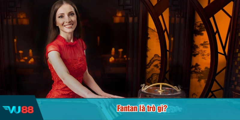 Fantan là trò gì?
