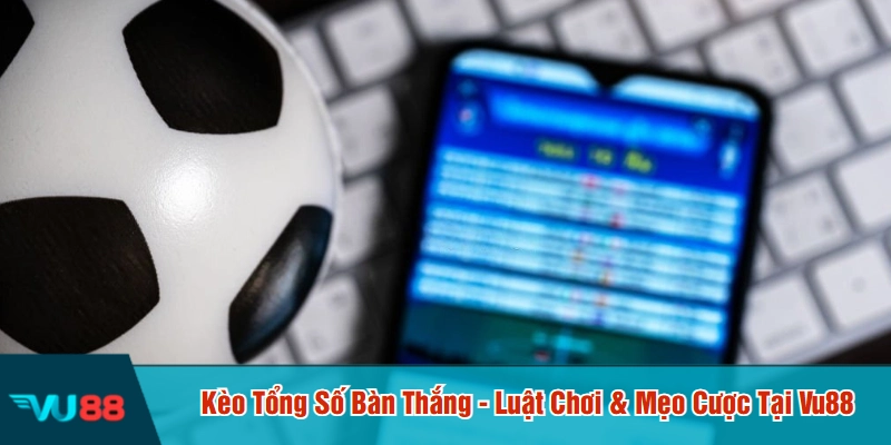 Kèo tổng số bàn thắng