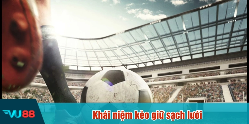 Khái niệm kèo giữ sạch lưới