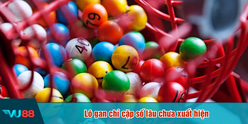 Lô gan chỉ cặp số lâu chưa xuất hiện