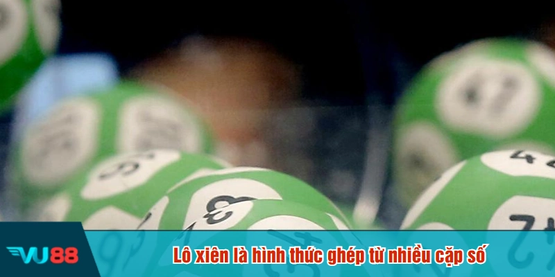 Lô xiên là hình thức ghép từ nhiều cặp số