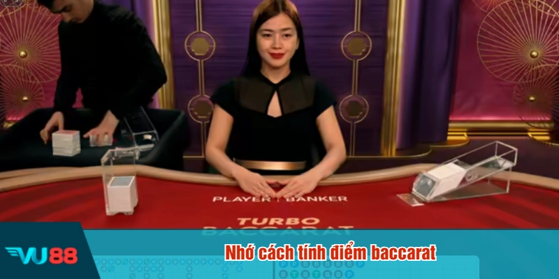 Nhớ cách tính điểm baccarat