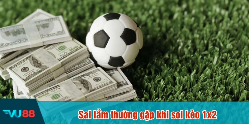 Sai lầm thường gặp khi soi kèo 1x2