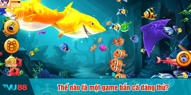 Thế nào là một game bắn cá đáng thử?