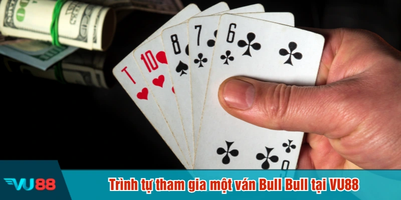 Trình tự tham gia một ván Bull Bull tại VU88