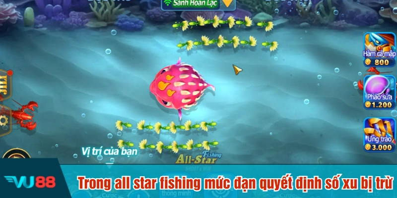 Trong all star fishing mức đạn quyết định số xu bị trừ