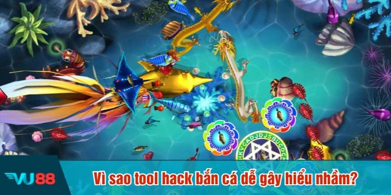 Vì sao tool hack bắn cá dễ gây hiểu nhầm?